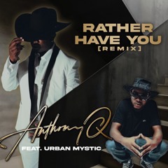Rather Have You (Remix) ft. Urban Mystic