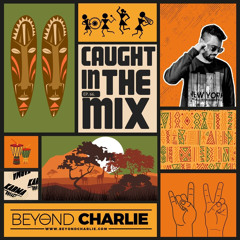 CAUGHT IN THE MIX - 66 (GUEST MIX BY BEYOND CHARLIE)
