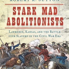 ⚡Audiobook🔥 Stark Mad Abolitionists: Lawrence, Kansas, and the Battle over Slavery in the Civil