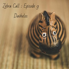 Zebra Call - Episode 009 with Davhelos