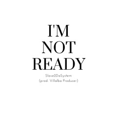 I'M NOT READY(prod. Vilalba Producer)