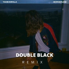 Tame Impala -Borderline (Double Black Edit)