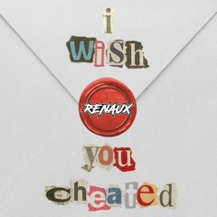 I Wish You Cheated - Alexander Stewart (Renaux Remix)