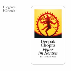 Deepak Chopra, Feuer im Herzen. Diogenes Hörbuch 978-3-257-69542-7