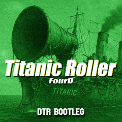 FourD - Titanic Roller (DTR Bootleg) [FREE DL]