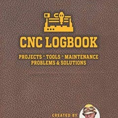 View [PDF EBOOK EPUB KINDLE] CNC Logbook: for tracking projects, tools, maintenance, problems & solu