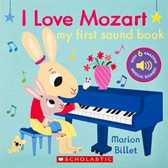 Get [EPUB KINDLE PDF EBOOK] I Love Mozart: My First Sound Book by  Marion Billet 💗