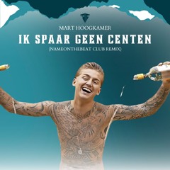Mart Hoogkamer - Ik Spaar Geen Centen (NameOnTheBeat Club Remix)