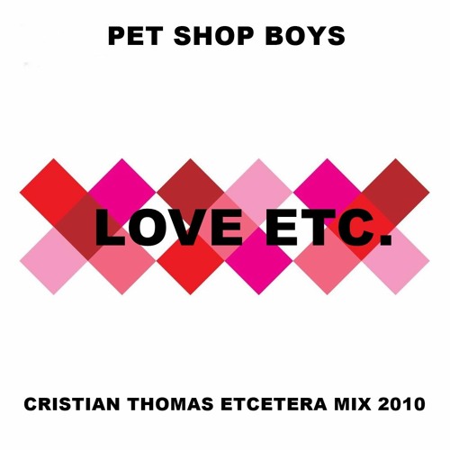 PET SHOP BOYS - LOVE ETC (CRISTIAN THOMAS ETCETERA MIX 2010)