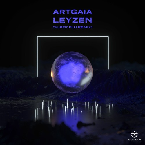 LEYZEN - ArtGaia (Super Flu Remix) [EKLEKTISCH]