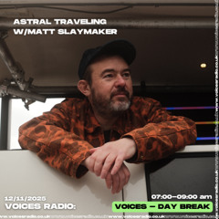 Astral Traveling w/ Matt S - 12/11/25 - Voices Radio