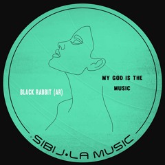 BLACK RABBIT (AR) - My God Is The Music (Original Mix)