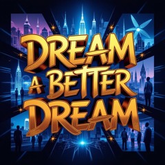 Dream a Better Dream