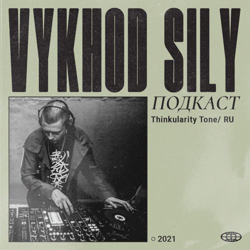 Vykhod Sily Podcast - Thinkularity Tone Guest Mix (2)