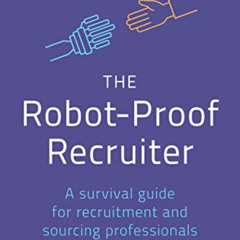 GET EBOOK 🎯 The Robot-Proof Recruiter: A Survival Guide for Recruitment and Sourcing