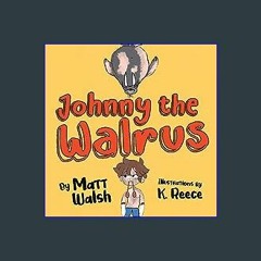 Read^^ 🌟 Johnny the Walrus EBOOK #pdf