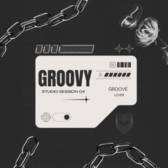 GROOVY (GROOVE LOVER) [Studio Session 04]
