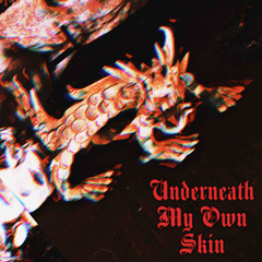 Underneath My Own Skin
