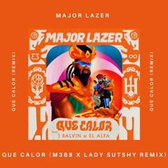 Major Lazer - Que Calor (M3B8 x Lady Sutshy Remix)