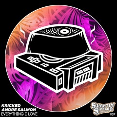 Kricked, Andre Salmon - Everything I Love (Original Mix) [Slightly Sizzled Records]