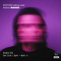 Andre VII | Riotvan @ Radio 80000