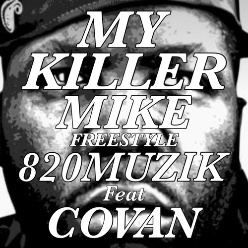 820MUZIK - MY KILLER MIKE feat COVAN (freestyle)