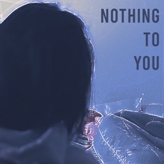 Nothing To You