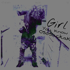 Girl You Know - OsosuckaK