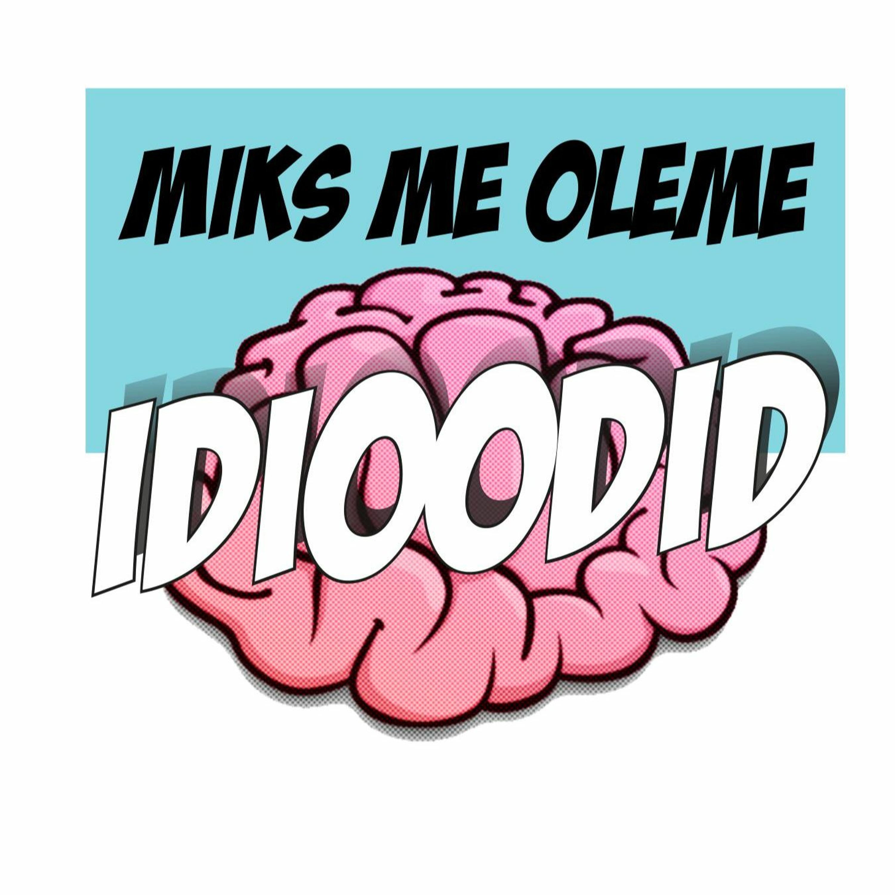 Miks me oleme idioodid?