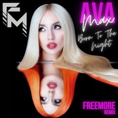 Ava Max - Born To The Night (Freemore Remix) BUY=FREE D/L