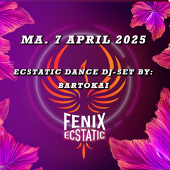 BARTOKAI - Fenix Ecstatic 002 [DJ-SET] [HD] [2025.04.07]