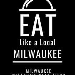 READ EBOOK 💔 Eat Like a Local- Milwaukee : Milwaukee Wisconsin Food Guide (Eat Like