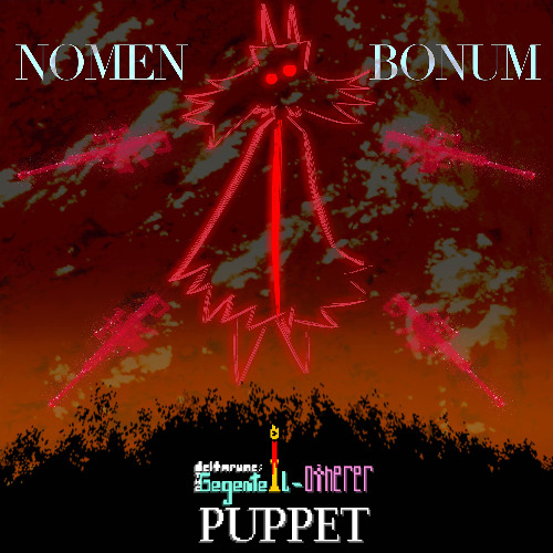 [PIPEJAM 6] NOMEN BONUM [The Gegenteil-otherer Puppet]