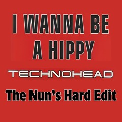 Techno Head - I Wanna Be A Hippy (The Nun's Hard Edit)