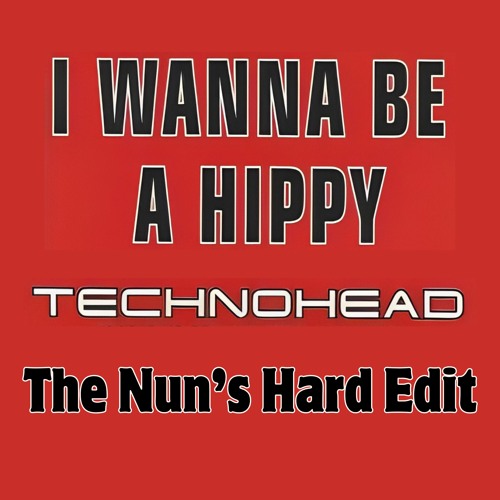 Techno Head - I Wanna Be A Hippy (The Nun's Hard Edit)