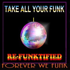 " TAKE ALL YOUR FUNK (REFUNKTIFIED) "