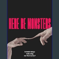 {PDF} 📖 Here Be Monsters: Is Technology Reducing Our Humanity? PDF Full
