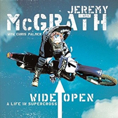 [Download] EPUB 🖍️ Wide Open: A Life in Supercross by  Jeremy McGrath [EPUB KINDLE P
