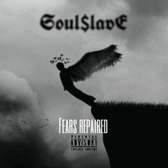 Fears repaired [soul$lave]