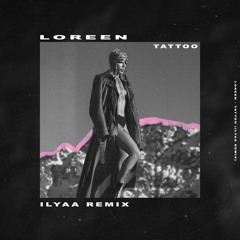 Loreen - Tattoo (ILYAA Remix) [TECHNO]