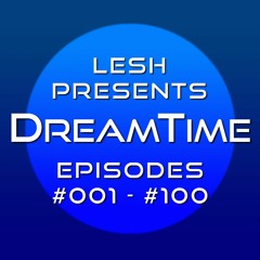 DreamTime Episodes #001 - #100