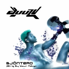 BJÖNTERO (All Is By Your Name)