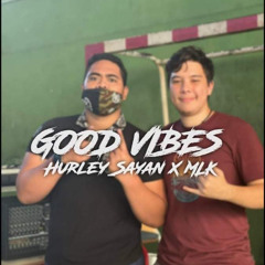 Good Vibes - HURLEY_SAYAN x MLK ⁹⁸⁷ 2021