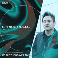 We Are The Brave Radio 299 - Spring Rolls (Guest Mix)