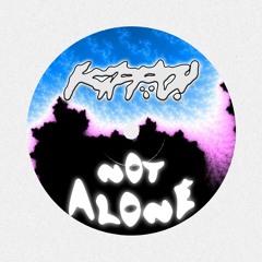 NOT ALONE (FREE DL)