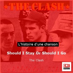 Histoire d'une chanson: Should I Stay Or Should I Go par The Clash