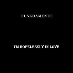 Funkdamento - I'm Hopelessly In Love