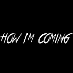 How I'm Coming