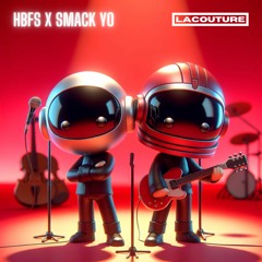 HBFS x Smack yo (LACOUTURE mashup)