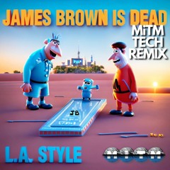 LA Style - James Brown Is Dead (MiTM's Tech Remix) ● FULL Version @ mitmofficial.Bandcamp.com